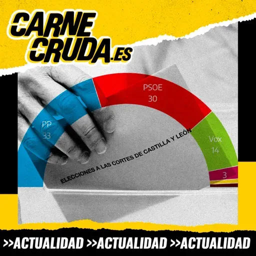 ¿Es Castilla y León lo que viene? (CARNE CRUDA #1637)