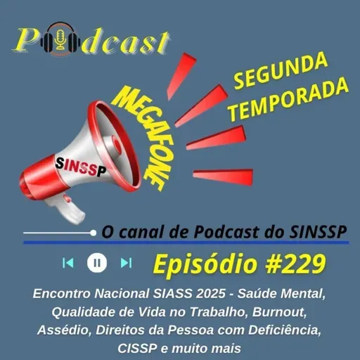MEGAFONE - Temp.02 #229 - Encontro Nacional SIASS 2025 - Saúde Mental, Qualidade de Vida no Trabalho, Burnout, Assédio, Direitos da Pessoa com Deficiência, CISSP e muito mais