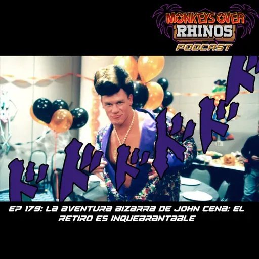MoRP Ep 179 - La bizzarra aventura de John Cena: El retiro es inquebrantable