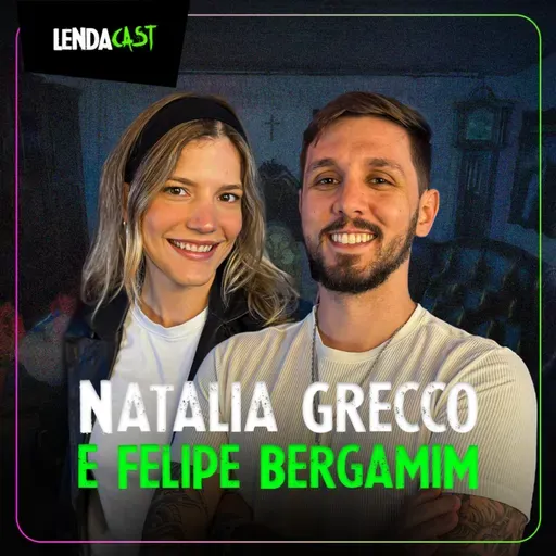 CREEPYPASTAS E LUGARES ASSOMBRADOS com Natalia Grecco e Felipe Bergamim | LendaCast #222