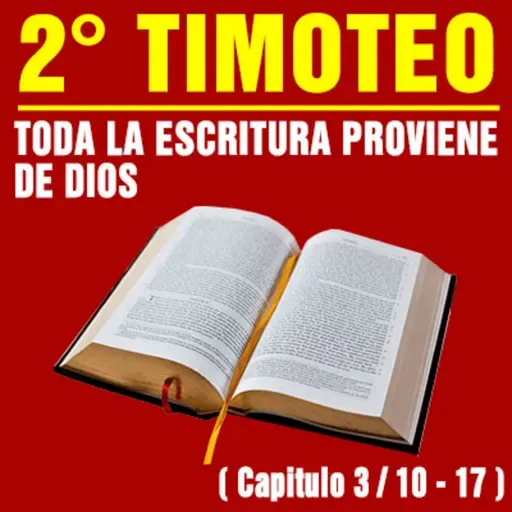 Toda la Escritura proviene de Dios ( 2ª Timoteo 3 / 10 - 17 )