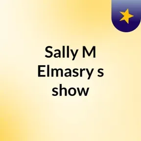 Sally M Elmasry's show
