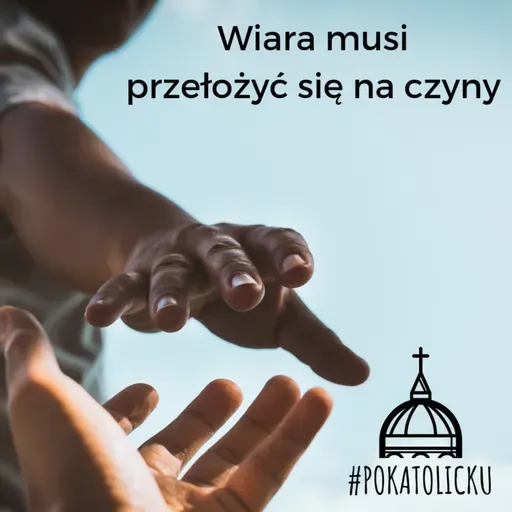 Wiara musi przełożyć się na czyny