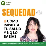 Sequedad - Cómo impacta a tu salud y no lo sabías | Dra. Nuria Lorite Ayán