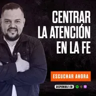 CENTRAR LA ATENCIÓN EN LA FE / GANANDO LA BATALLA
