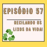 Reciclando os lixos da vida!