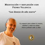 Meditación y reflexión con Pedro Valencia: los deseos de año nuevo