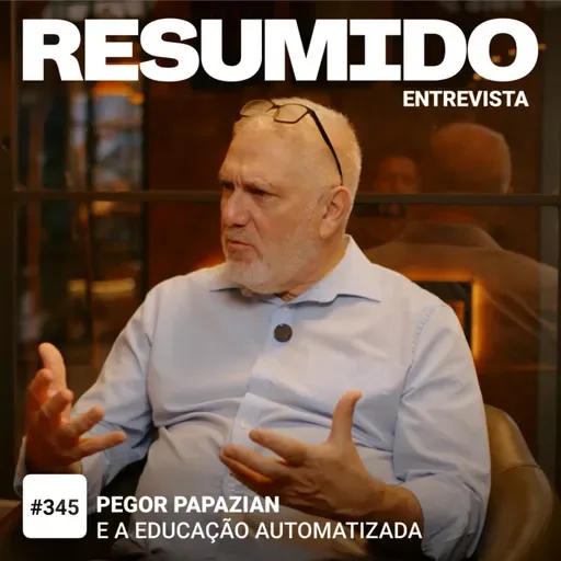 #345 — Pegor Papazian e a educação automatizada