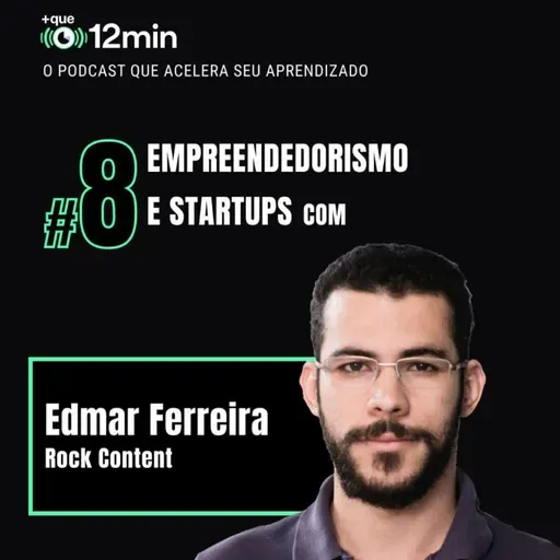 Mais que 12min #08 - Empreendedorismo e Startups com Edmar Ferreira