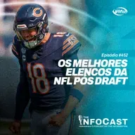 The InfoCast #452: Os Melhores Times da NFL Após o Draft e Free Agency
