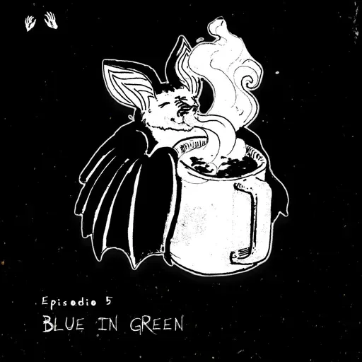 Ep. 5: Blue in green