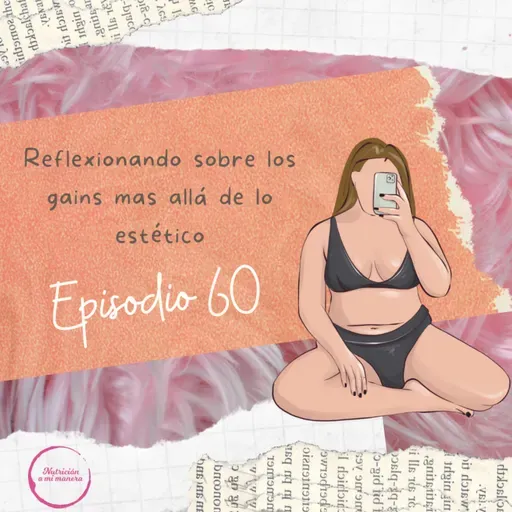 Ep. 60 Reflexionando sobre los gains mas allá de lo estético