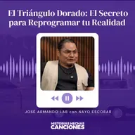 553. El Triangulo Dorado: El Secreto para Reprogramar tu Realidad - José Armando LAB con Nayo Escobar