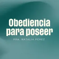 "Obediencia para Poseer" | Pra. Natalia Pérez