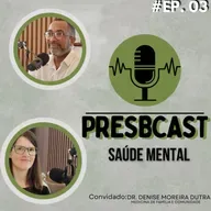 PRESBCAST #3 Reverendo Elton Roberto e Dr. Denise Moreira Saúde Mental e Fé