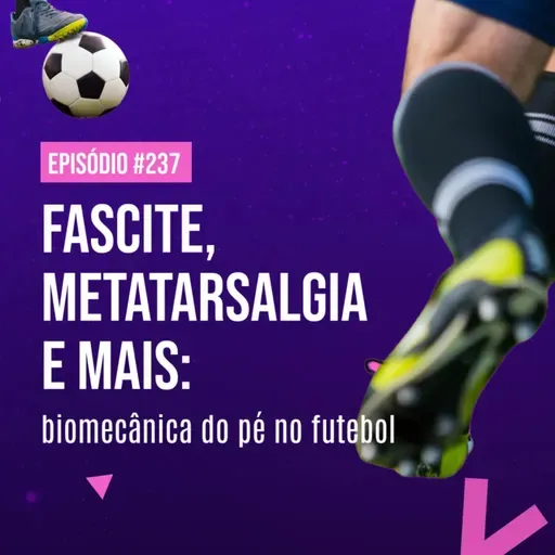 Ep. 237 - Pé do Boleiro: avaliação funcional, sobrecargas e lesões no futebol