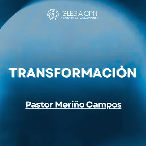 Transformación | Pr. Meriño Campos | Prédicas Cristianas 2025