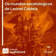 Os mundos escatológicos de Leonel Caldela - Clube do Audiobook - S01E01