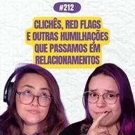#212 COMOEUVIM POCKET: Clichês, red flags e outras humilhações que passamos em relacionamentos