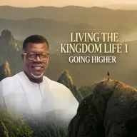 Living The Kingdom Life - Pt.1 (Going Higher) || Pastor Mensa Otabil