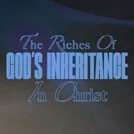 The Riches of God's Inheritance in Christ