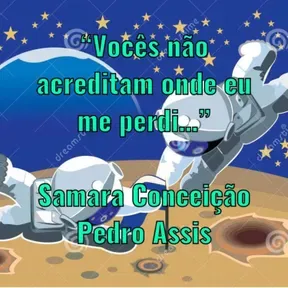 "Vocês não acreditam onde eu me perdi..."