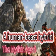 The Mythic Age 09 : A Human-beast hybrid