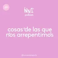 Cosas de las que nos arrepentimos- cap. #69