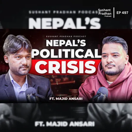Ep: 497 | Nepal’s Political Crisis Breakdown | Majid Ansari | Sushant Pradhan Podcast