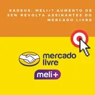Adeus, Meli+? Aumento de 55% revolta assinantes do Mercado Livre