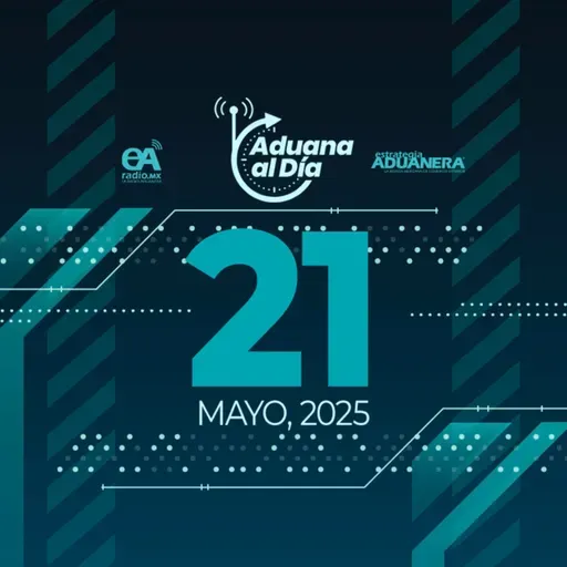 Aduana al Día - 21 de mayo de 2025