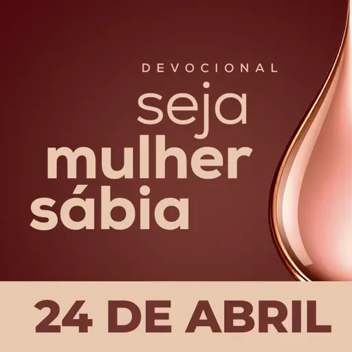 Seja Mulher Sábia - 24/Abr