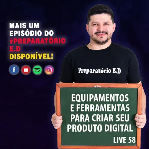 LIVE 58 - EQUIPAMENTOS E FERRAMENTAS PARA CRIAR SEU PRODUTO DIGITAL #preparatorioed