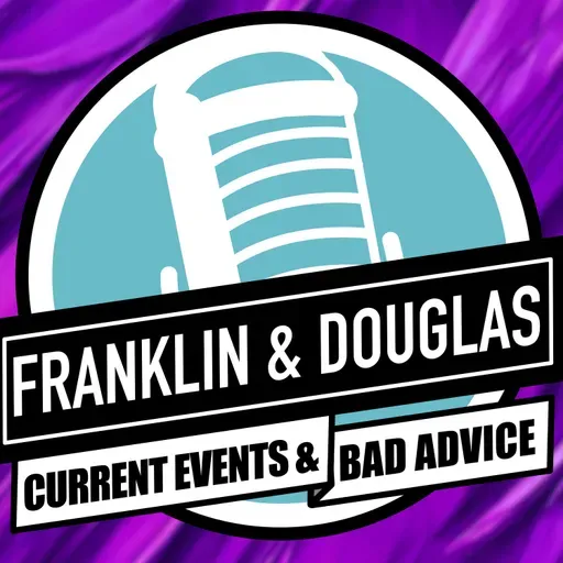 Franklin and Douglas Ep 65 | Shutdowns, Broke Budgets, and Bad Advice