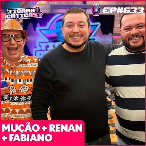 EP 633 - MUÇÃO, RENAN DA RESENHA E ZÉ FABIANO