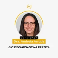 BIOSSEGURIDADE NA PRÁTICA - Dra. Andreia Arruda | Ep. 347