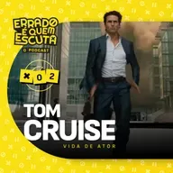 #261 | Tom Cruise: A Última Estrela de Hollywood?