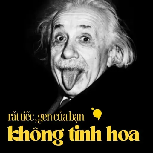 "rất tiếc, gen của bạn không tinh hoa" | Podcast