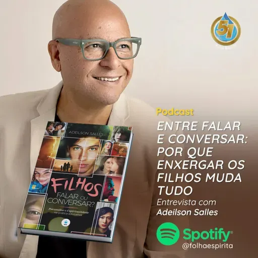 264 - Entre falar e Conversar: Por que enxergar os filhos muda tudo. Entrevista com Adeilson Salles