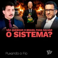 Vão Quebrar o Brasil para Salvar o SISTEMA? | PUXANDO O FIO [AO VIVO]
