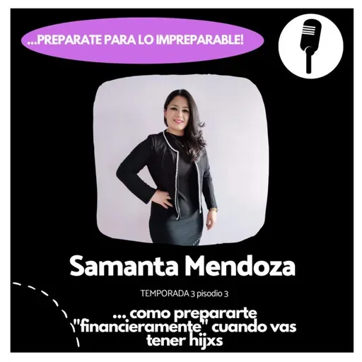 T3 E3... como prepararte -financieramente- cuando vas a tener hijxs.. con Samantha Mendoza