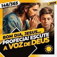 PROFECIA: ESCUTE A VOZ DE DEUS - Bom dia, Jesus! 148/365 (2026)