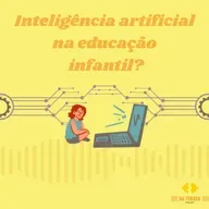 Inteligência Artificial na educação infantil?