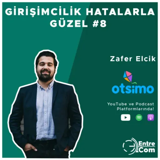 Girişimcilik Hatalarla Güzel #8 - Zafer Elcik (Otsimo)
