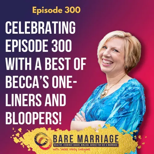 Celebrating Episode 300! With the Best of Becca's Bloopers and One Liners