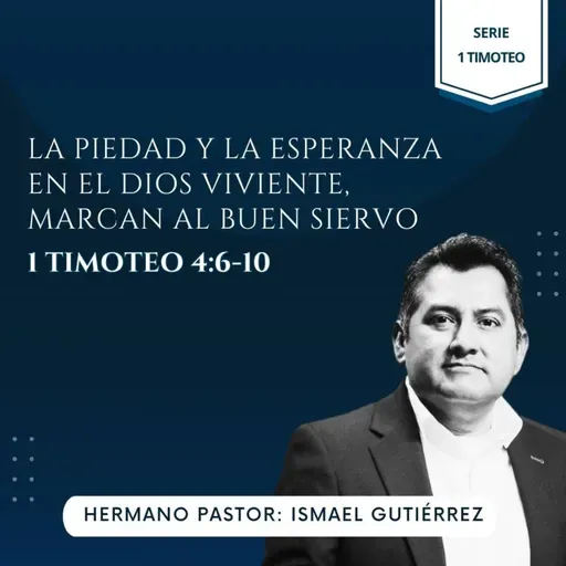 1 TIMOTEO 4:6-10 | LA PIEDAD Y LA ESPERANZA EN EL DIOS VIVIENTE, MARCAN AL BUEN SIERVO