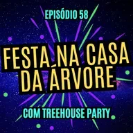 #58 - FESTA NA CASA DA ÁRVORE - com Treehouse Party