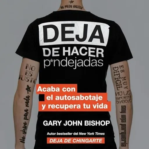 Deja de hacer p*ndejadas - Gary John Bishop