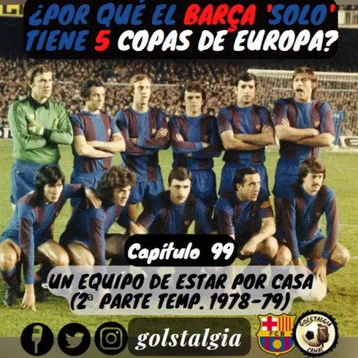 Cap.99: Un equipo de estar por casa (2ª parte temp. liga 1978-79 FC Barcelona) / ¿Por qué el Barça 'solo' tiene...?
