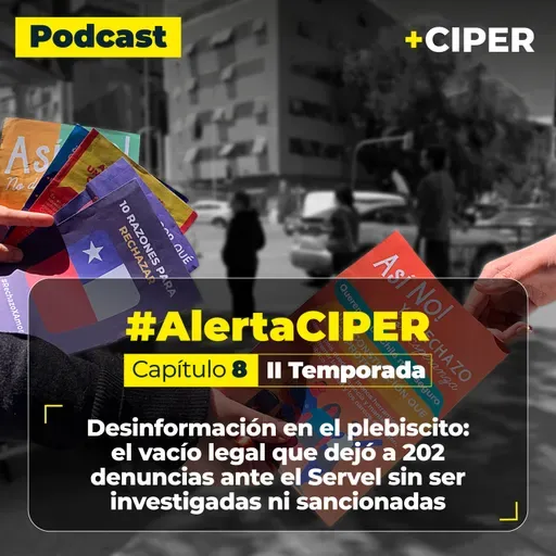 Podcast / Desinformación en el plebiscito: el vacío legal que dejó a 202 denuncias ante el Servel sin ser investigadas ni sancionadas